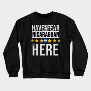 Have No Fear The Nicaraguan Is Here - Gift for Nicaraguan From Nicaragua Crewneck Sweatshirt